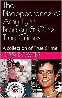 E-Book (epub) The Disappearance of Amy Lyn Bradley & Other True Crimes von Jessi Dowers