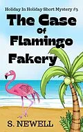 E-Book (epub) The Case Of Flamingo Fakery (Holiday In Holiday Short Mystery, #3) von S. Newell