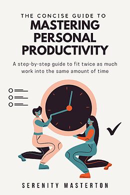 eBook (epub) The Concise Guide to Mastering Personal Productivity (Concise Guide Series, #9) de Serenity Masterton