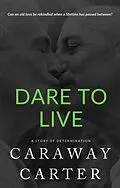 E-Book (epub) Dare To Live: A Story of Determination (Eclectic Novelettes) von Caraway Carter