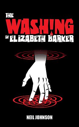 E-Book (epub) The Washing of Elizabeth Barker (The Elizabeth Barker Trilogy, #2) von Neil Johnson