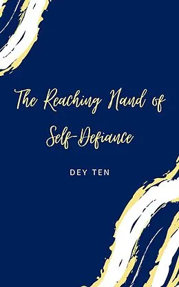 E-Book (epub) The Reaching Hand of Self-Defiance von Dey Ten