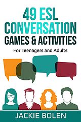 eBook (epub) 49 ESL Conversation Games & Activities: For Teenagers and Adults de Jackie Bolen