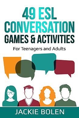 E-Book (epub) 49 ESL Conversation Games & Activities: For Teenagers and Adults von Jackie Bolen