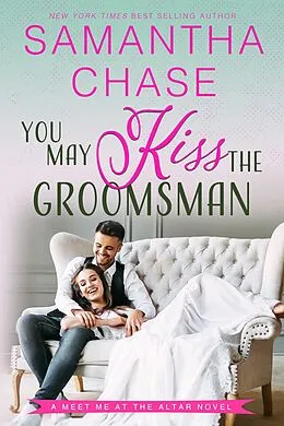 E-Book (epub) You May Kiss the Groomsman (Meet Me at the Altar, #3) von Samantha Chase