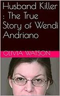 E-Book (epub) Husband Killer : The True Story of Wendi Andriano von Olivia Watson