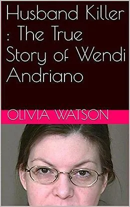 E-Book (epub) Husband Killer : The True Story of Wendi Andriano von Olivia Watson