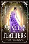 E-Book (epub) Princess Of Feathers (Grimm Academy Series, #16) von Laura Greenwood