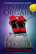 E-Book (epub) Double Trouble (A Maternal Instincts Mystery, #12) von Diana Orgain