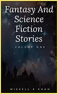 E-Book (epub) Fantasy and Science Fiction Stories (Fantasy and Science Fiction Stories Collection, #1) von Mikkell Khan