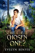 E-Book (epub) So What If I Am The Chosen One? (Not Your Chosen, #2) von Evelyn Benvie