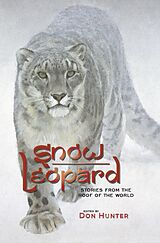 eBook (epub) Snow Leopard: Stories from the Roof of the World de Don Hunter