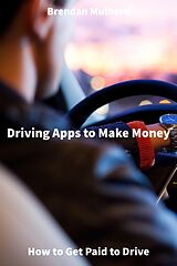 eBook (epub) Driving Apps to Make Money - How to Get Paid to Drive de Brendan Mulhern