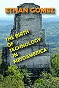 E-Book (epub) The Birth of Technology in Mesoamerica von Ethan Gomez