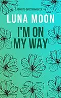 E-Book (epub) I'm On My Way (Short and Sweet Series, #19) von Luna Moon