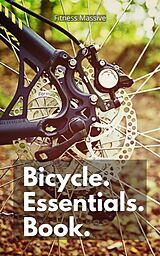 E-Book (epub) Bicycle Essentials Book: Stay Safe While Riding With our top Bike Safety Tips von Fitness Massive