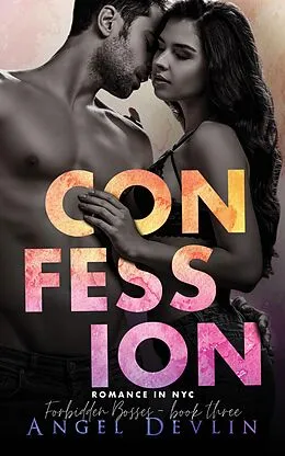 E-Book (epub) Confession (Romance in NYC: Forbidden Bosses) von Angel Devlin
