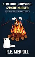 E-Book (epub) Gertrude, Gumshoe: S'more Murder (Gertrude in South Dakota, #1) von R. E. Merrill