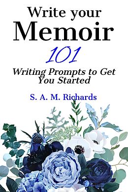 eBook (epub) Write Your Memoir - 101 Writing Prompts to Get You Started de S. A. M. Richards