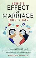 E-Book (epub) ADHD 2.0 Effect on Marriage: Target 7 Days Turn Anger into Love Overcome Anxiety in Relationship | Couple Conflicts | Insecurity in Love Improve Communication Skills | Empath & Psychic Abilities. (ADHD 2.0 for Adults) von Margaret Hampton