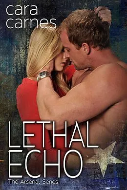 E-Book (epub) Lethal Echo (The Arsenal, #8) von Cara Carnes