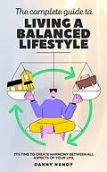 E-Book (epub) The Complete Guide To Living A Balanced Lifestyle von Danny Nandy
