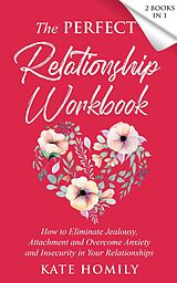 eBook (epub) The Perfect Relationship Workbook: How to Eliminate Jealousy, Attachment and Overcome Anxiety and Insecurity in Your Relationships de Kate Homily