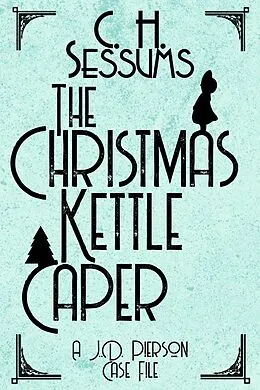 E-Book (epub) The Christmas Kettle Caper (A J.D. Pierson Case File, #4) von C. H. Sessums
