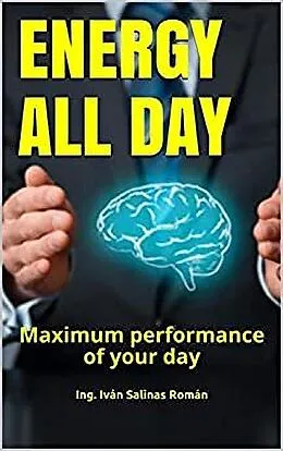 E-Book (epub) Energy All Day: Maximum performance of your day von Ing. Iván Salinas Román