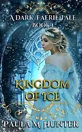 E-Book (epub) Kingdom of Ice (A Dark Faerie Tale, #1) von Paula M. Hunter