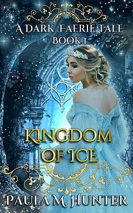 E-Book (epub) Kingdom of Ice (A Dark Faerie Tale, #1) von Paula M. Hunter