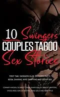 E-Book (epub) 10 Swingers Couples Taboo Sex Stories (First Time, Swingers Club, Swingers Party, BDSM, Sharing, Wife Swapping and Group Sex) von Conner Hayden, Kiara Keeley, Scarlett Page