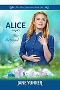 E-Book (epub) Alice: The Betrayal (The Pine Lake Girls) von Jane Yunker
