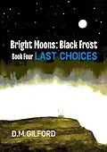 E-Book (epub) Bright Moons: Black Frost, Book Four: Last Choices von D. M. Gilford