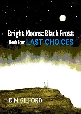 E-Book (epub) Bright Moons: Black Frost, Book Four: Last Choices von D. M. Gilford