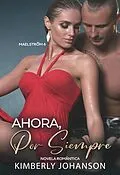 E-Book (epub) Ahora Por Siempre: Novela Romántica (Maelstrom, #4) von Kimberly Johanson