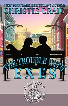 E-Book (epub) The Trouble With Exes (Trouble in Tumbleweed) von Christie Craig