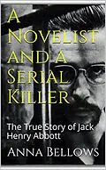 E-Book (epub) A Novelist & Serial Killer : The True Story of Jack Henry Abbott von Anna Bellows