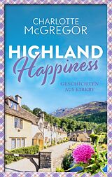 E-Book (epub) Highland Happiness - Geschichten aus Kirkby: von Charlotte McGregor