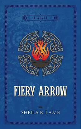 E-Book (epub) Fiery Arrow (Brigid of Ireland, #1) von Sheila R. Lamb