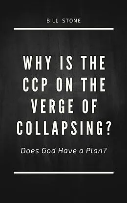 E-Book (epub) Why is the CCP on the Verge of Collapsing? von Bill Stone
