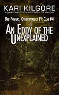 E-Book (epub) An Eddy of the Unexplained: Deb Powers, Otherworldly PI: Case #4 (Deb Powers: Otherworldly PI, #4) von Kari Kilgore