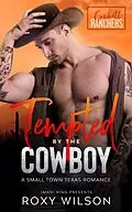E-Book (epub) Tempted by the Cowboy (Corbett Ranchers, #2) von Roxy Wilson
