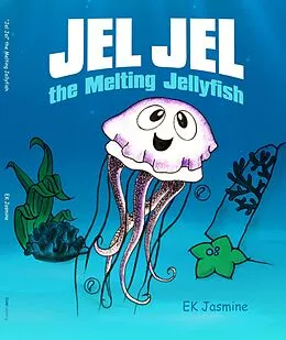 E-Book (epub) Jel Jel the Melting Jellyfish von Ek Jasmine
