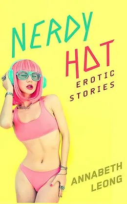 E-Book (epub) Nerdy Hot: Erotic Stories von Annabeth Leong