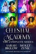 E-Book (epub) Celestial Academy: The Complete Series (Biglow & Zenk Fantasy Boxed Sets and Bundles, #2) von Sarah Biglow, Molly Zenk
