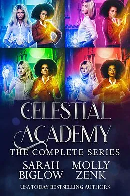 E-Book (epub) Celestial Academy: The Complete Series (Biglow & Zenk Fantasy Boxed Sets and Bundles, #2) von Sarah Biglow, Molly Zenk