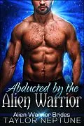 E-Book (epub) Abducted by the Alien Warrior (Alien Warrior Brides, #9) von Taylor Neptune