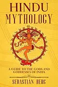 E-Book (epub) Hindu Mythology: A Guide to the Gods and Goddesses of India von Sebastian Berg