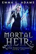 E-Book (epub) Mortal Heir (The Thief's Talisman, #1) von Emma L. Adams